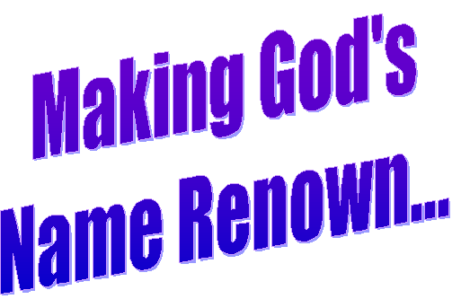 Making God's
Name Renown...